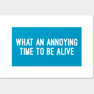 What An Annoying Time To Be Alive Posters and Art